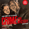 The Art of Classic Crime and Mystery Movies : From the Earliest Poverty Row Movies to the Films of the 1970s
By Ed Hulse and Foreword by Glenn Kenny