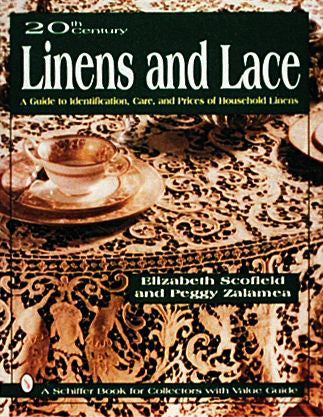 20th Century Linens and Lace : A Guide to Identification, Care and Prices of Household Linens By Elizabeth Scofield