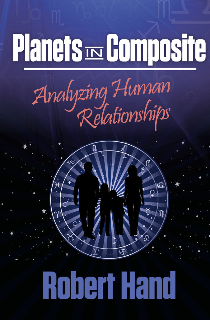 Planets in Composite : Analyzing Human Relationships By Robert Hand