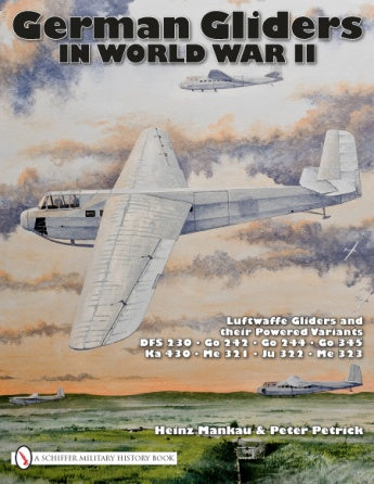 Book cover for "German Gliders in World War II" from Schiffer Publishing, Ltd. shows Luftwaffe gliders flying amid clouds, and includes a list of military glider models by authors Heinz Mankau & Peter Petrick.